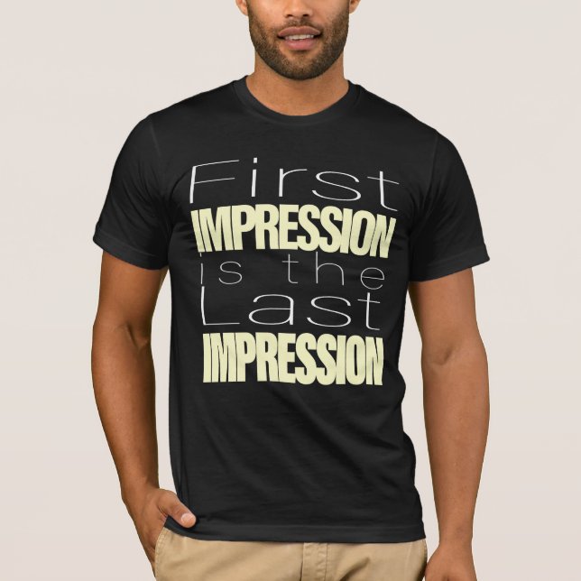 Erste Eindruck ist der letzte Eindruck T-Shirt (Vorderseite)