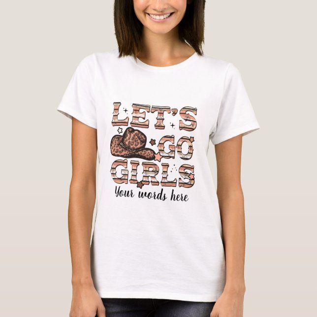 Erstellen Sie Ihr eigenes Cowgirl Let's Go Girls T-Shirt (Vorderseite)