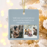 Erstellen Sie Ihr eigenes Foto mit einem Angebot Keramikornament<br><div class="desc">Erstellen Sie Ihr eigenes Foto Weihnachtsschmuck mit Ihrem Lieblings-inspirierenden Sprichwort,  Liedlyrik,  Bibel Vers oder individuellem Text neben Ihren liebsten Erinnerungen. Modernes,  minimalistisches Typografie-Design auf staubblauem Hintergrund.</div>