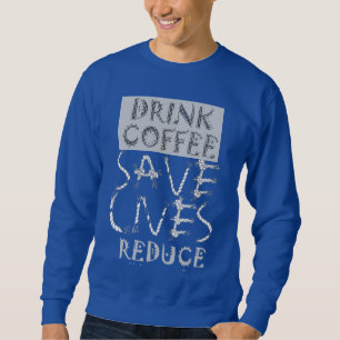 Erstellen Sie Ihren eigenen Drink-Kaffee SaveLife  Sweatshirt
