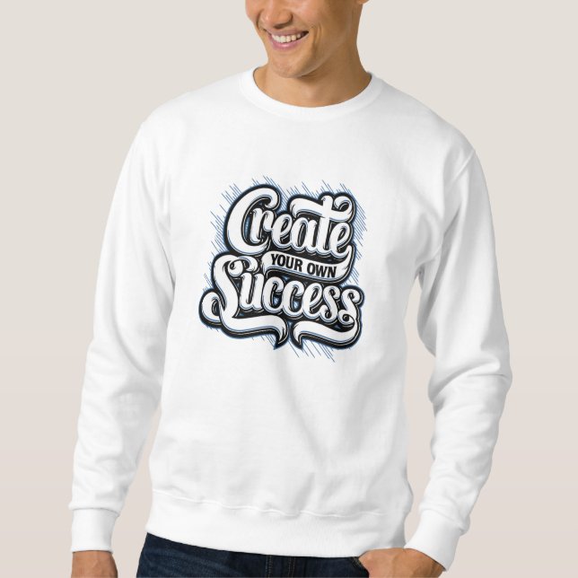 Erstellen Sie Ihren eigenen Erfolg Sweatshirt (Vorderseite)