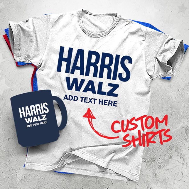 Erstellen Sie Ihren eigenen Harris Walz 2024 T-Shirt (Harris Walz Custom Campaign T-shirts, Gifts and Apparel. Add your own text or slogan!)