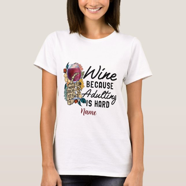 Erstellen Sie Ihren eigenen Wein, weil Erwachsene  T-Shirt (Vorderseite)