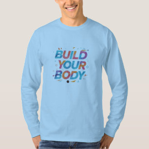 "Erstellen Sie Ihren Körper": T-Shirt