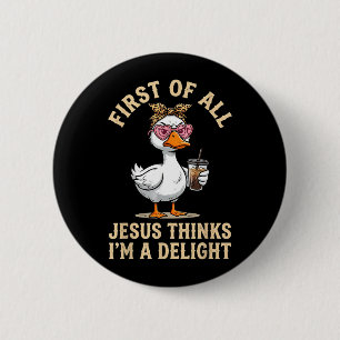 Erstens denkt Jesus, ein Vergnügen lustiges Gänse  Button