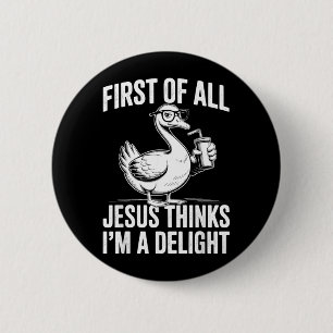 Erstens denkt Jesus, eine Freude lustige Gans Button