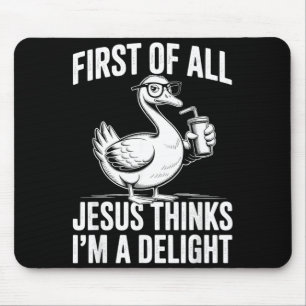 Erstens denkt Jesus, eine Freude lustige Gans Mousepad