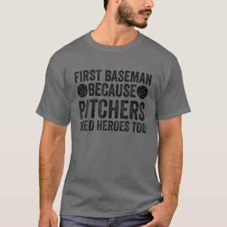 Erster Baseman, weil Pitchers auch Helden brauchen T-Shirt