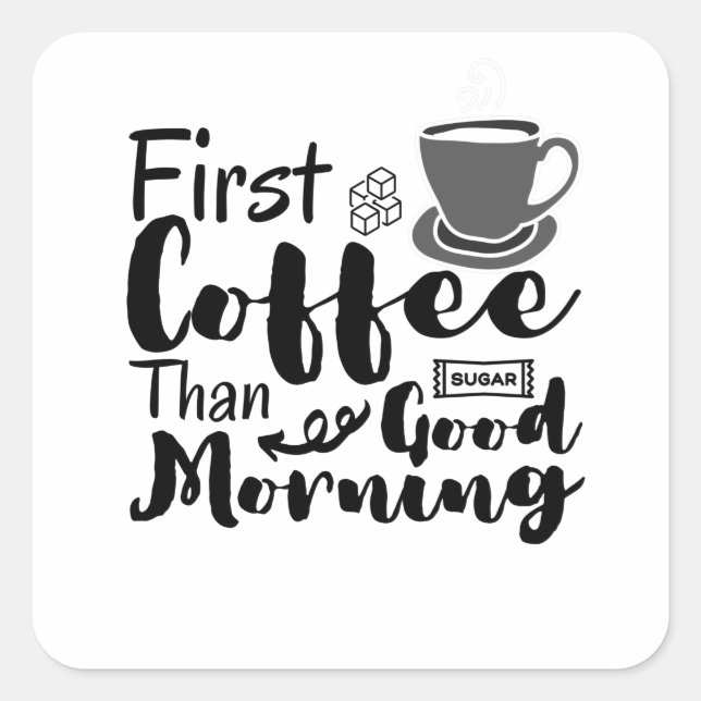 Erster Kaffee als guter Morgen T - Shirt Quadratischer Aufkleber (Vorderseite)