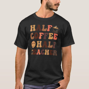 Erster Schultag halb Kaffee halb Lehrer Frau T-Shirt