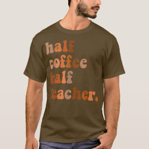Erster Schultag halb Kaffee halb Teacher Frau T-Shirt