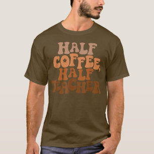 Erster Schultag Halbtagskaffee halbes Teacher-Gesc T-Shirt