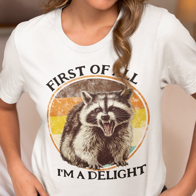 Erstmal bin ich ein Delight-Waschbär T-Shirt (Von Creator hochgeladen)
