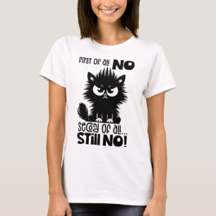 Erstmal kein lustiges Katzenliebhaber-Geschenk  T-Shirt