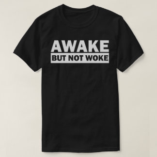 ERWACHEN, ABER NICHT GEWECKT T - Shirt