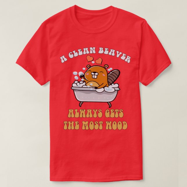 Erwachsene Humor Ein sauberer Biber bekommt immer  T-Shirt (Design vorne)