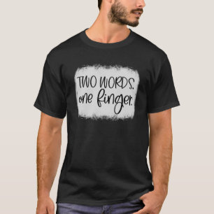 Erwachsene Humor zwei Worte einen Finger T-Shirt