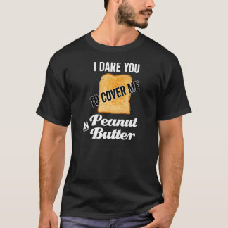 Erwachsene ich es wagen, mich im Erdnussbutter Nau T-Shirt