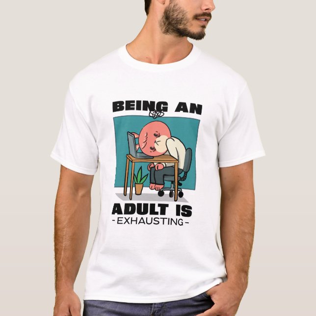 Erwachsene zu sein erschöpft T-Shirt (Vorderseite)