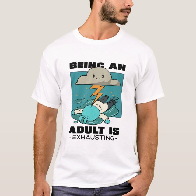 Erwachsene zu sein erschöpft T-Shirt (Vorderseite)