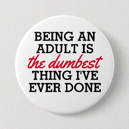 Erwachsene zu sein ist das Dümmste, was ich getan  Button