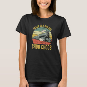 Erwachsene Zug nie zu alt für Choo Choos Retro Loc T-Shirt
