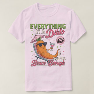 Erwachsenen Humor Gag, Alles ist ein Dldo, wenn du T-Shirt
