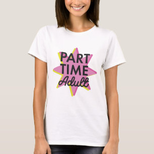 Erwachsener in Teilzeit T-Shirt