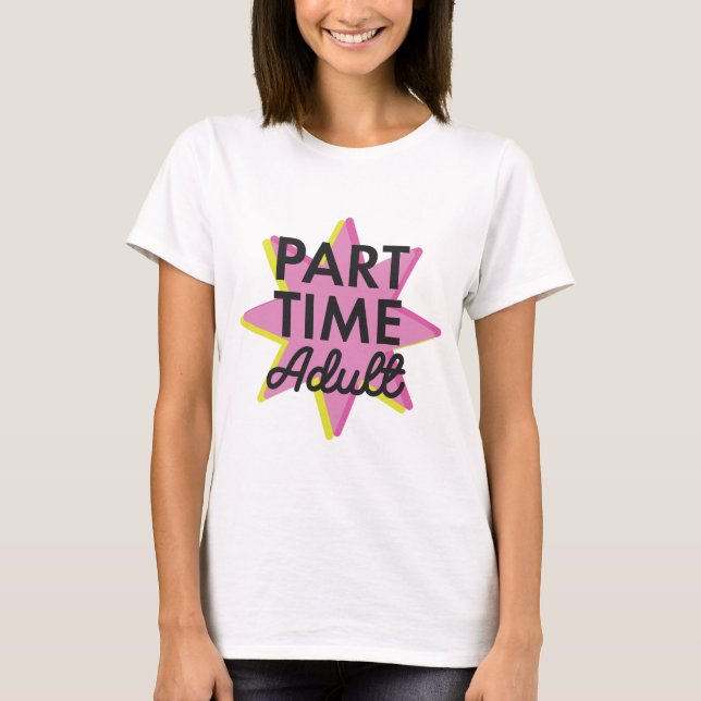 Erwachsener in Teilzeit T-Shirt (Vorderseite)