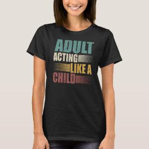 Erwachsenes Schauspiel wie ein Kind Humorischer 18 T-Shirt