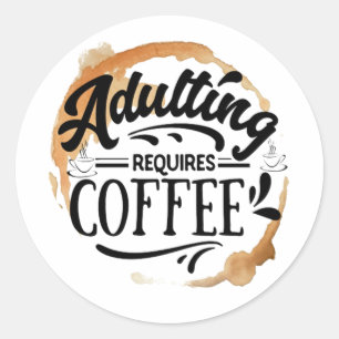 ERWACHSENSEIN BRAUCHT KAFFEE - KAFFEE LIEBE RUNDER AUFKLEBER