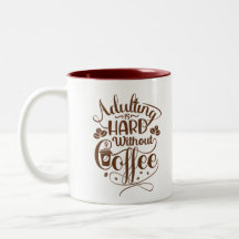Erwachsensein ist hart ohne Kaffee