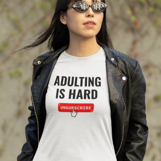 Erwachsenwerden ist hart - Abmelden | Anpassbares T-Shirt