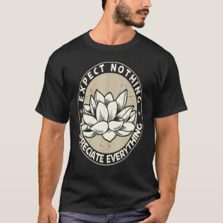 Erwarte Nichts Schätze Alles Spiritueller Lotos T-Shirt