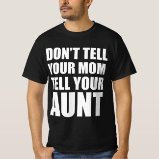 Erzähl es nicht deiner Mutter, erzähl es deiner Ta T-Shirt