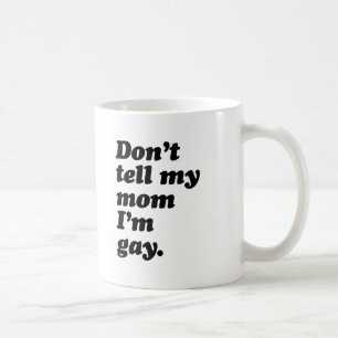 ERZÄHL MEINER MUTTER NICHT, DASS ICH SCHWUL BIN -. KAFFEETASSE