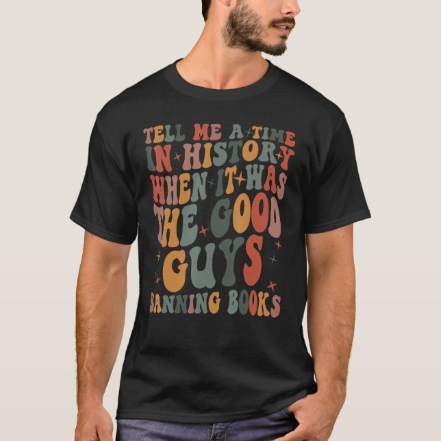 Erzähl mir eine Zeit in der Geschichte, als es gut T-Shirt (Vorderseite)