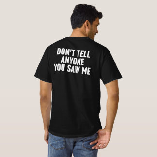 Erzähl Niemandem, Dass Du Mich Gesehen Hast Lustig T-Shirt