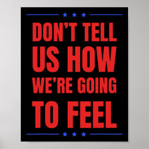 Erzähl uns nicht, wie wir uns fühlen werden poster