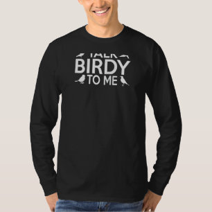 Erzählen Sie Birdy mit mir Funny Vogelbeobachtung T-Shirt
