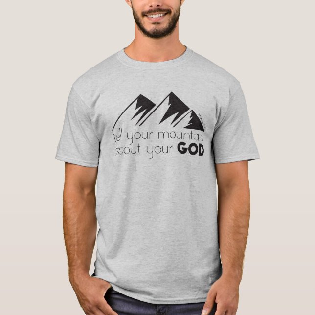 Erzählen Sie Ihrem Berg von Ihrem Gott T-Shirt (Vorderseite)