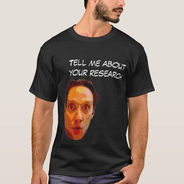 Erzählen Sie mir von Ihrer Forschung T-Shirt (Vorderseite)