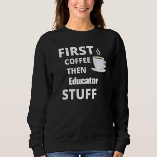 Erzieher zuerst Kaffee dann Job Stuff Sweatshirt