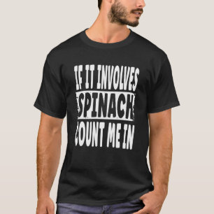 Es beinhaltet Spinat zählen mich in Fun Spinach Q T-Shirt