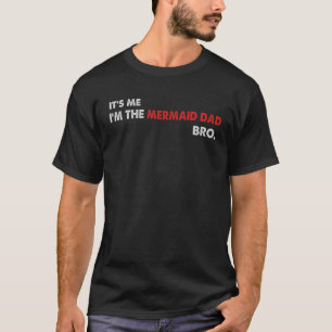 Es bin ich, ich bin der Meerjungfrauen-Vater Bro M T-Shirt