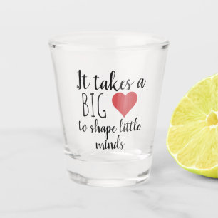 Es braucht ein großes Geschenk des Herzens Lehrer Schnapsglas