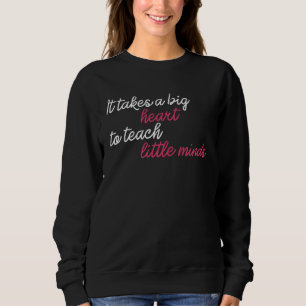 Es braucht ein großes Herz, kleinen Minds Lehrer b Sweatshirt