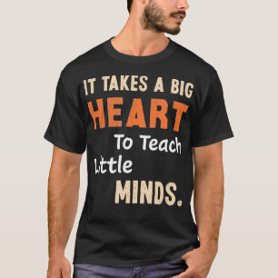 Es braucht ein großes Herz, um zu lehren T-Shirt