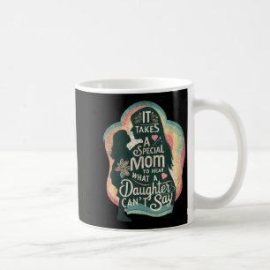 Es braucht eine besondere Mutter, um zu hören, das Kaffeetasse