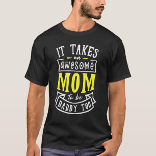 Es braucht eine großartige Mutter, um auch Daddy z T-Shirt